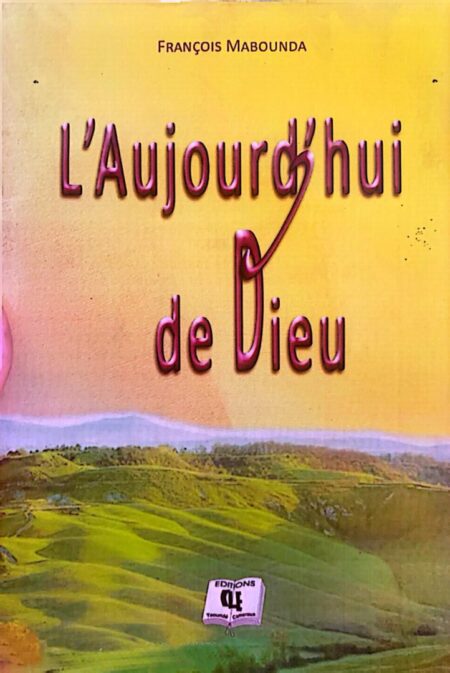 L’aujourd’hui de Dieu (Théologie ) François Mabounda