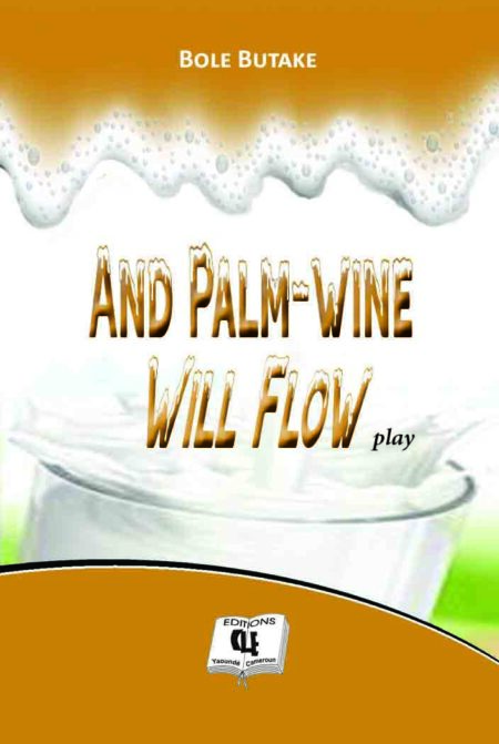 And Palm-Wine Will Flow by Bole Butake
