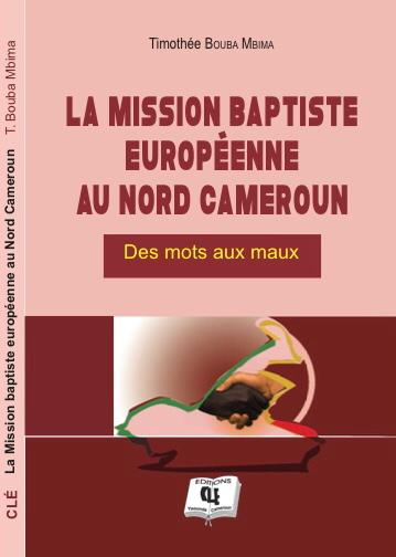 La Mission baptiste européenne au Nord Cameroun : Des mots aux maux - Timothée Bouba Mbima